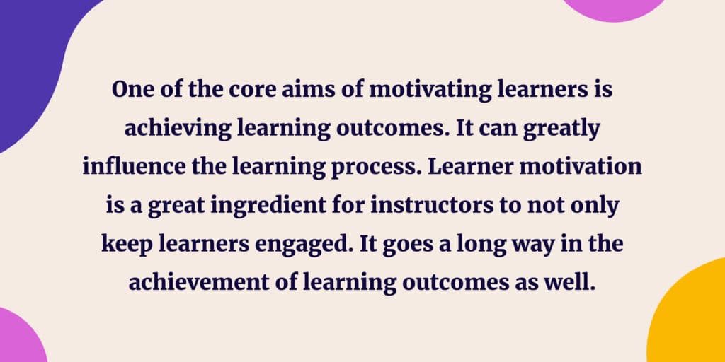 Achieving learning outcomes can greatly influence the learning process. 