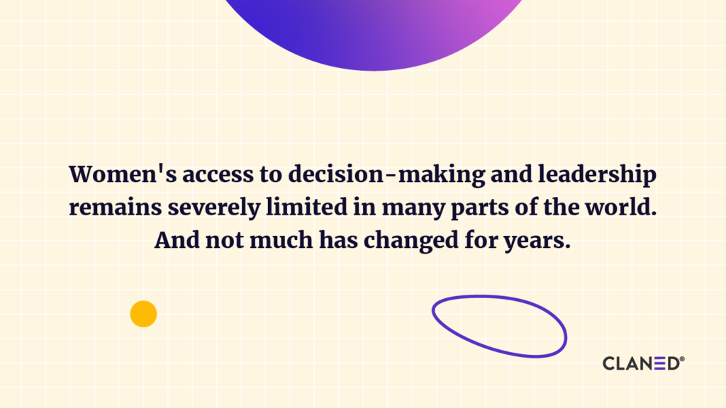 Women's access to decision-making and leadership remains severely limited in many parts of the world. And not much has changed for years.