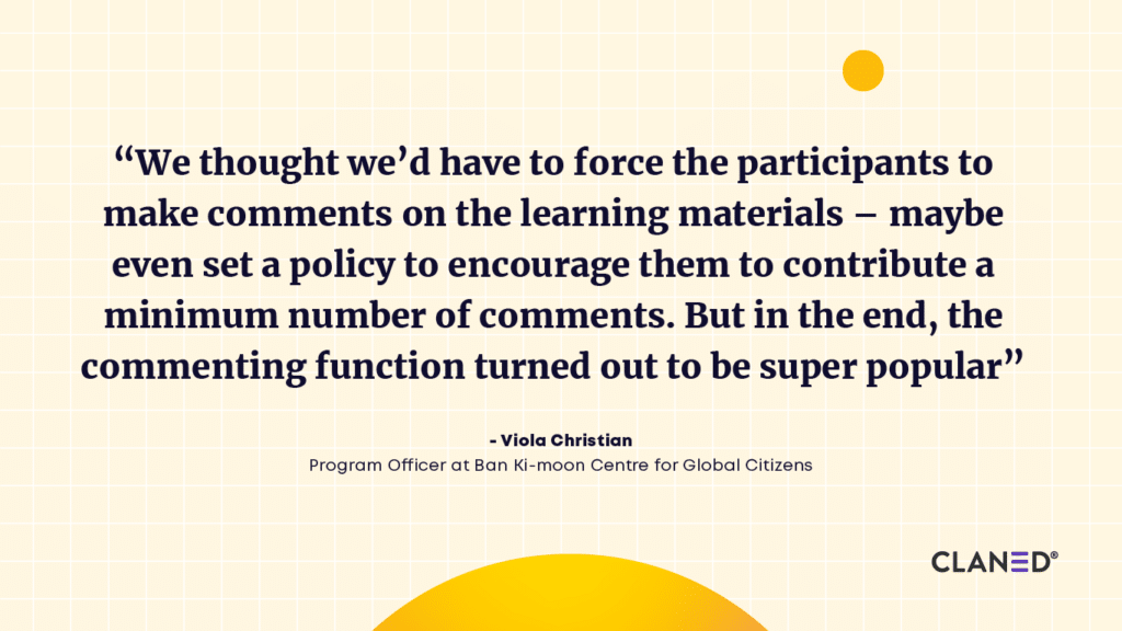 “We thought we’d have to force the participants to make comments on the learning materials – maybe even set a policy to encourage them to contribute a minimum number of comments. But in the end, the commenting function turned out to be super popular”, says Viola. This is a benefit of online training programs.