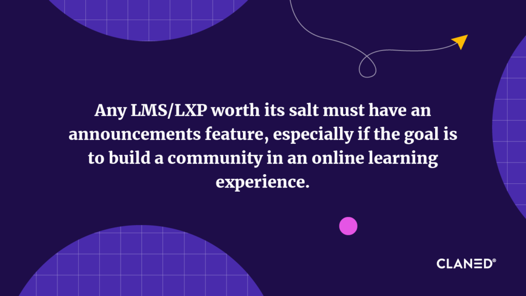 Any LMS/LXP worth its salt must have an announcements feature, especially if the goal is to build a community in an online learning experience.