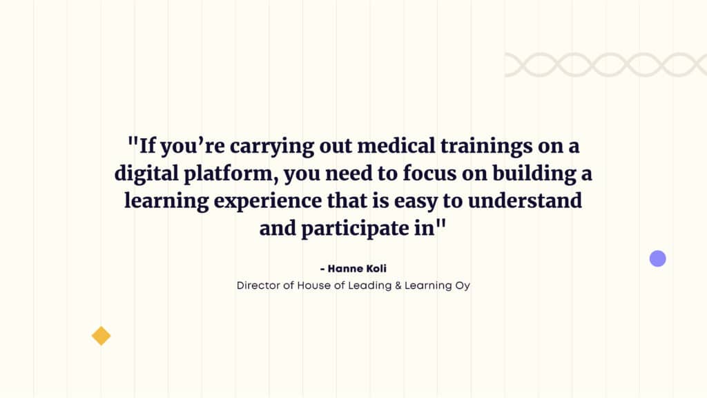 If you’re carrying out medical trainings on a digital platform, you need to focus on building a learning experience that is easy to understand and participate in