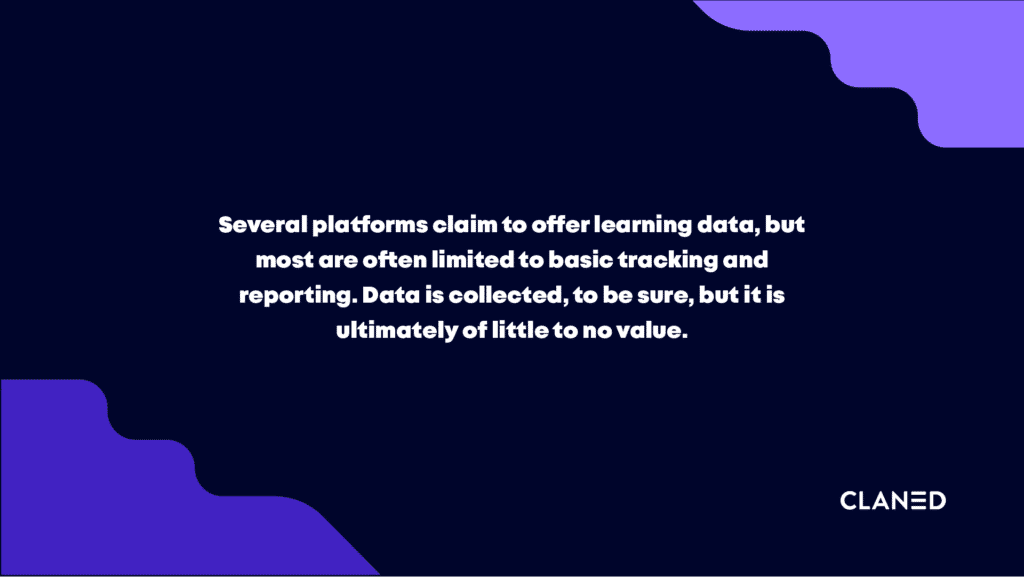 Several platforms claim to offer learning data, but most are often limited to basic tracking and reporting